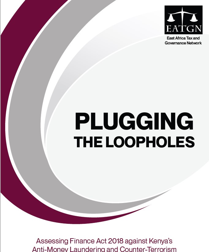 PLUGGING THE LOOPHOLES: Assessing Finance Act 2018 against Kenya’s Anti- Money Laundering and Counter-Terrorism Financing Obligations
